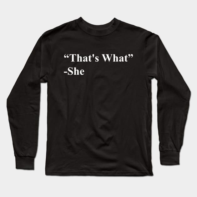 That's What She Said Long Sleeve T-Shirt by JamexAlisa